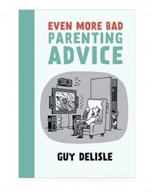 Even More Bad Parenting Advice, de Guy Delisle