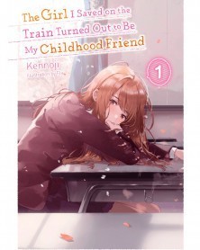 The Girl I Saved on the Train Turned Out to Be My Childhood Friend, Vol. 1 (Light Novel)