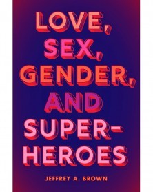 Love, Sex, Gender, And Superheroes (Ed. em Inglês)