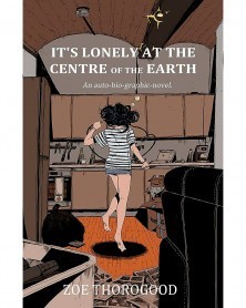 It's Lonely at the Centre of the Earth, de Zoe Thorogood