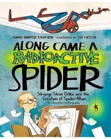 Along Came A Radioactive Spider: Strange Steve Ditko And The Creation of Spider-Man HC