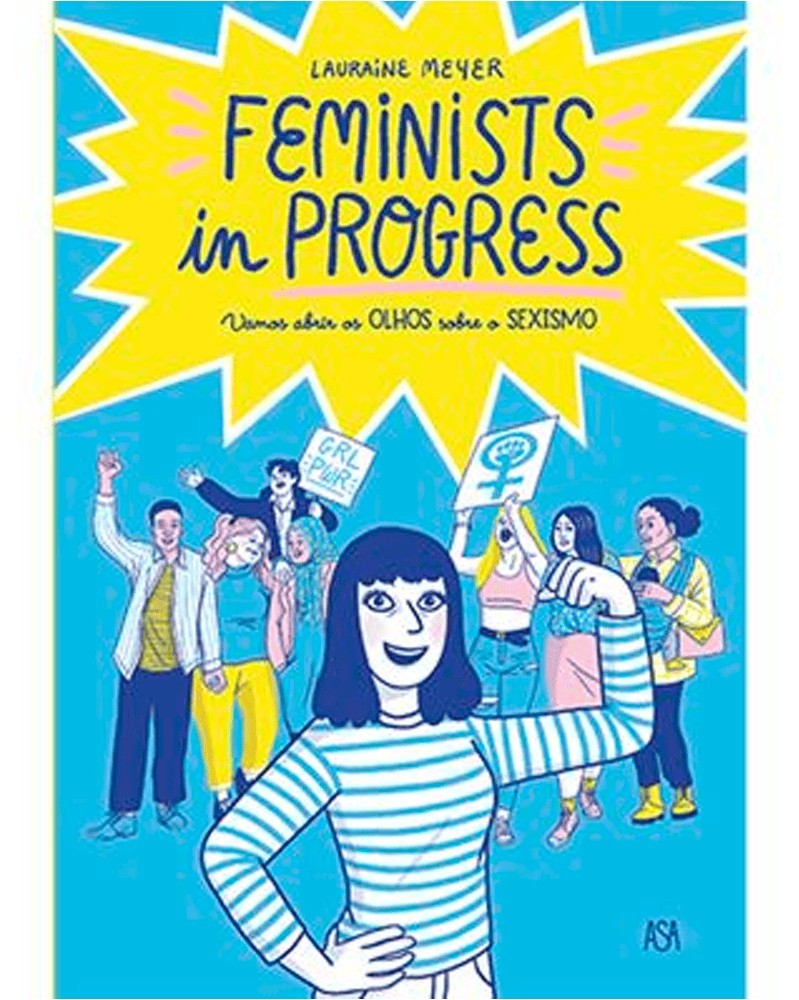 Feminists in Progress - Vamos Abrir os Olhos sobre o Sexismo, de Lauraine Meyer (Ed. Portuguesa)