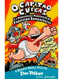O Capitão Cuecas e A Maquiavélica Maquinação do Professor Borracuecas (Dave Pilkey)