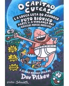 O Capitão Cuecas e A Louca Luta do Ranhoso Puto Biônico (Dave Pilkey)