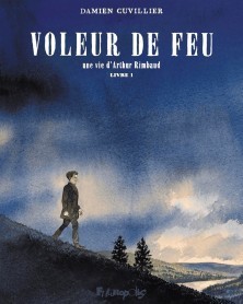 Voleur de feu: Une vie d'Arthur Rimbaud - Tome 01 (Ed. Francesa)